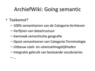 ArchiefWiki en de eerste stappen op het semantische web Slide 13