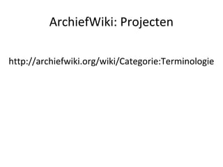 ArchiefWiki en de eerste stappen op het semantische web Slide 6