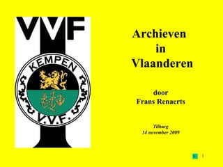 Archieven  in Vlaanderen door Frans Renaerts Tilburg 14 november 2009 