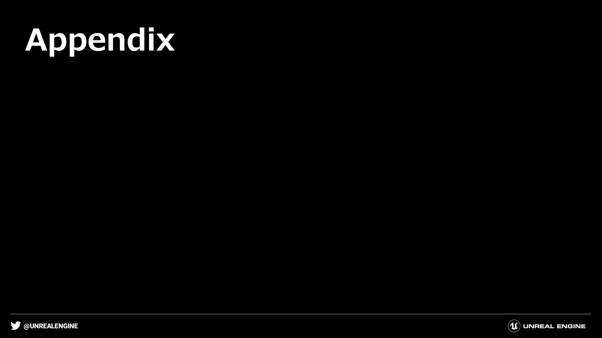 @UNREALENGINE
Appendix
 