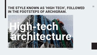 THE STYLE KNOWN AS ‘HIGH TECH’, FOLLOWED
IN THE FOOTSTEPS OF ARCHIGRAM.
22
CENTRE POMPIDOU
PARIS, FRACE,
 