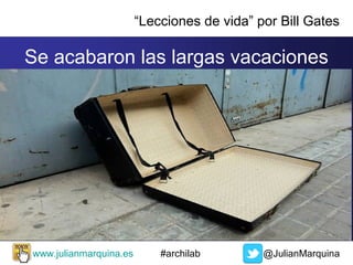 “Lecciones de vida” por Bill Gates

Mayor diferencia entre ganadores

… y perdedores
www.julianmarquina.es

#archilab

@Ju...