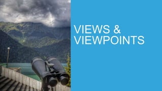VIEWS &
VIEWPOINTS
 