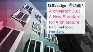 ArchiMate® 3.0:
A New Standard
for Architecture
Marc Lankhorst
Iver Band
 