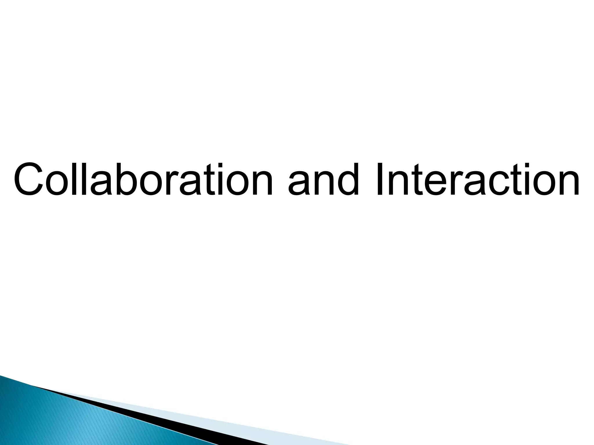 Collaboration and Interaction
 