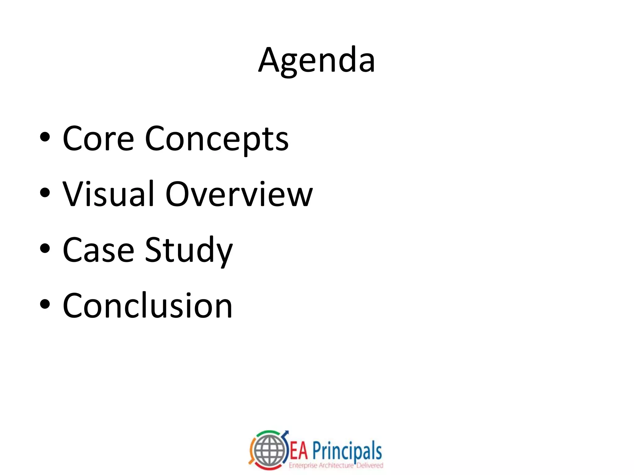 Agenda
• Core Concepts
• Visual Overview
• Case Study
• Conclusion
 