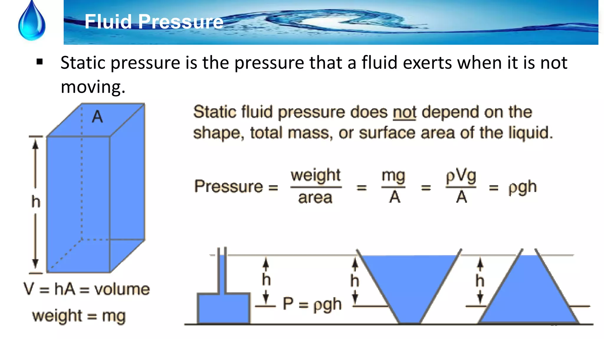 16
Fluid Pressure
 Static pressure is the pressure that a fluid exerts when it is not
moving.
 