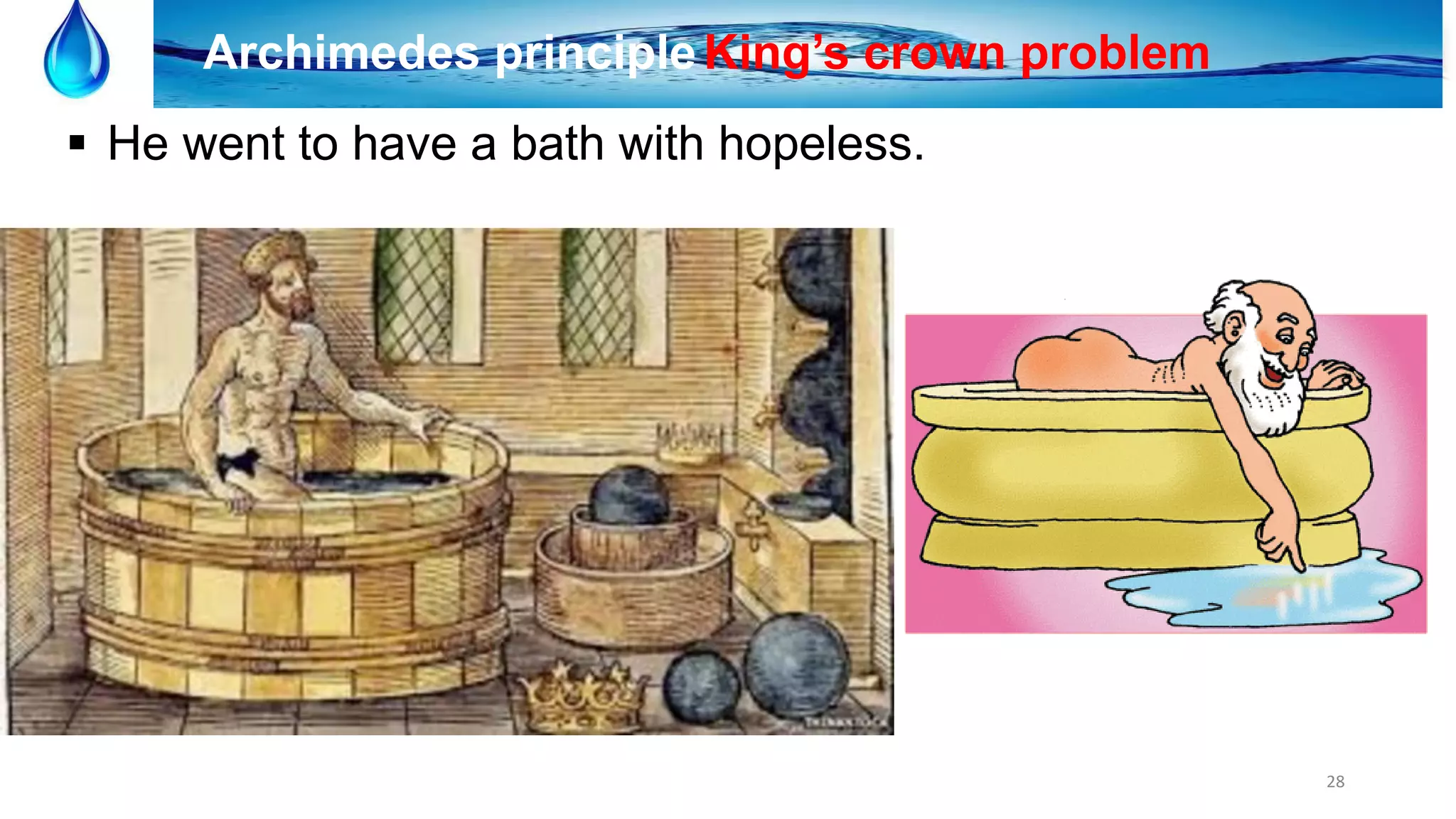 28
Archimedes principleKing’s crown problem
 He went to have a bath with hopeless.
 