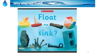 48
Why ship not sink?
 