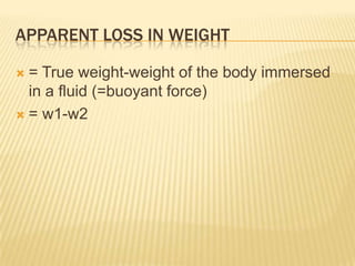 Buoyancy The property of the fluids to apply buoyant force  is called BUOYANCY