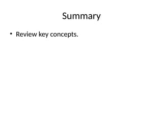 Summary
• Review key concepts.
 
