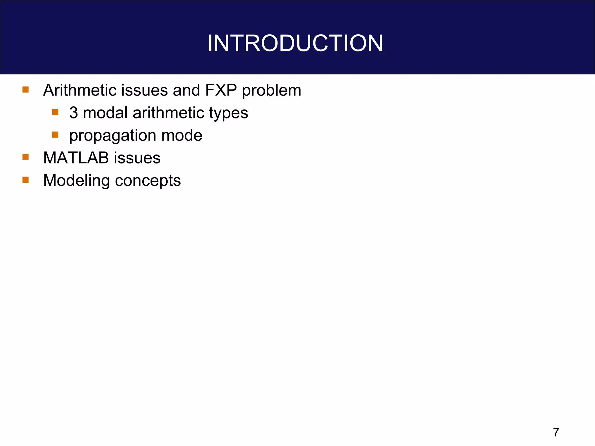 INTRODUCTION  Arithmetic issues and FXP problem 3 modal arithmetic types propagation mode MATLAB issues Modeling concepts 