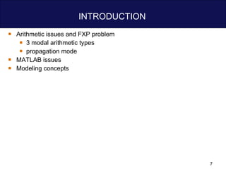 INTRODUCTION  Arithmetic issues and FXP problem 3 modal arithmetic types propagation mode MATLAB issues Modeling concepts 