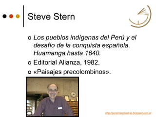 Steve Stern
 Los pueblos indígenas del Perú y el
desafío de la conquista española.
Huamanga hasta 1640.
 Editorial Alianza, 1982.
 «Paisajes precolombinos».
http://ponemarchaatras.blogspot.com.ar
 