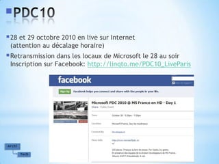 PDC1028 et 29 octobre 2010 en live sur Internet(attention au décalagehoraire)Retransmission dans les locaux de Microsoft le 28 au soirInscription sur Facebook: http://linqto.me/PDC10_LiveParis