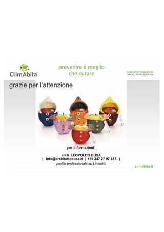 ARCH. LEOPOLDO BUSA 
CLIMABITA FOUNDATION 
Ogni elemento di prefabbricazione stratigraficamente inserito entro lo strato di tenuta all'aria 
all'interno e/o sulla superficie riscaldata dei nodi e dei pacchetti costruttivi da certificare deve 
rispettare le seguenti prescrizioni: 
VALIDE PER PRODOTTI COSITUITI COSTITUITI DA MATERIALI LIGNEI: 
	 (alternativo al punto precedente) 
possedere e dimostrare una delle seguenti 
certificazioni: 
 classificazione “B” secondo normativa 
francese vigente (Décret n°2011-321) 
 marchio “Ü” secondo normativa 
tedesca vigente (DIBt) 
 classificazione “EC2” secondo 
protocollo GEV-EMICODE 
• classificazione “M2” secondo 
protocollo finlandese (RTS) 
QUALITA’ DELL’ARIA INTERNA 
	
	 
 