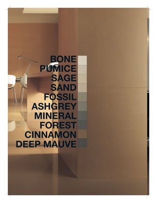 BONE
    PUMICE
      SAGE
      SAND
     FOSSIL
   ASHGREY
   MINERAL
    FOREST
 CINNAMON
DEEP MAUVE
 