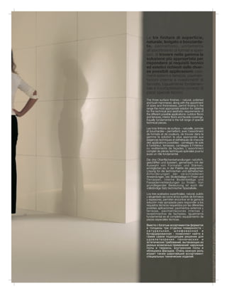Le tre finiture di superficie,
     naturale, levigato e bocciarda-
     to, permettono, unitamente
     all'assortimento di formati e spes-
     sori, di trovare nella gamma la
     soluzione più appropriata per
     rispondere ai requisiti tecnici
     ed estetici richiesti dalle diver-
     se possibili applicazioni: pavi-
     menti esterni e terrazze, pavimen-
     tazioni interne e rivestimenti di
     facciate. Ugualmente fondamen-
     tale è il completissimo corredo di
     pezzi speciali tecnici.
     The three surface finishes – natural, polished
     and bush-hammered, along with the assortment
     of sizes and thicknesses, permit finding in the
     range the most appropriate solution for catering
     for the technical and aesthetic requirements of
     the different possible applications: outdoor floors
     and terraces, interior floors and facade coverings.
     Equally fundamental is the full range of special
     technical pieces.

     Les trois finitions de surface – naturelle, poncée
     et bouchardée – permettent, avec l’assortiment
     de formats et de couleurs, de trouver dans la
     gamme la solution la plus appropriée aux
     exigences techniques et esthétiques de chacune
     des applications possibles : carrelages de sols
     à l’extérieur, terrasses, carrelages à l’intérieur
     ou revêtements de façades. L’assortiment
     complet de pièces techniques spéciales joue lui
     aussi un rôle fondamental.

     Die drei Oberflächenbehandlungen natürlich,
     geschliffen und bossiert, gemeinsam mit der
     Auswahl von Formaten und Stärken,
     ermöglichen es, in der Palette die geeignetste
     Lösung für die technischen und ästhetischen
     Anforderungen der verschiedenen
     Anwendungen, wie: Bodenbeläge im Freien und
     Terrassen, interne Bodenbeläge und
     Fassadenverkleidungen zu finden. Von
     grundlegender Bedeutung ist auch der
     vollständige Satz technischer Spezialteile.

     Los tres acabados superficiales, natural, pulido
     y abujardado así como el rico surtido de formatos
     y espesores, permiten encontrar en la gama la
     solución más apropiada para responder a los
     requisitos técnicos requeridos por las diferentes
     posibles aplicaciones: pavimentos externos y
     terrazas, pavimentaciones internas y
24   revestimientos de fachadas. Igualmente
     fundamental es el completo equipamiento de
     piezas especiales técnicas.

     Вместе с богатым ассортиментом форматов
     и толщины три отделки поверхности -
     натуральная, шлифованная и
     бучардированная - позволяют найти в
     гамме самое подходящее решение для
     удовлетворения технических и
     эстетических требований, вытекающих из
     разных возможных применений: наружные
     полы и террасы, внутренние полы и
     облицовка фасадов. Очень важную роль
     играет также широчайший ассортимент
     специальных технических изделий.
 