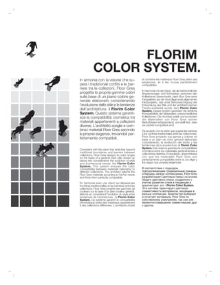 FLORIM
             COLOR SYSTEM.
In armonia con la visione che su-                       et combine les matériaux Floor Gres selon ses
                                                        exigences, et il les trouve parfaitement
pera i tradizionali confini e le bar-                   compatibles.
riere tra le collezioni, Floor Gres
                                                        In Harmonie mit der Vision, die die herkömmlichen
progetta le proprie gamme-colori                        Abgrenzungen und Schranken zwischen den
sulla base di un piano-colore ge-                       Kollektionen überschreitet, plant Floor Gres seine
                                                        Farbpaletten auf der Grundlage eines allgemeinen
nerale elaborato considerando                           Farbprojekts, das unter Berücksichtigung der
l’evoluzione dello stile e le tendenze                  Entwicklung des Stils und der architektonischen
dell’architettura: il Florim Color                      Trends erarbeitet wurde: dem Florim Color
                                                        System. Dieses System garantiert die farbliche
System. Questo sistema garanti-                         Kompatibilität der Materialien unterschiedlicher
sce la compatibilità cromatica tra                      Kollektionen. Der Architekt wählt und kombiniert
                                                        die Materialien von Floor Gres seinen
materiali appartenenti a collezioni                     Bedürfnissen entsprechend, und stellt fest, dass
diverse. L’architetto sceglie e com-                    sie perfekt kompatibel sind.
bina i materiali Floor Gres secondo                     De acuerdo con la visión que supera las barreras
le proprie esigenze, trovandoli per-                    y los confines tradicionales entre las colecciones,
                                                        Floor Gres proyecta sus gamas y colores en
fettamente compatibili.                                 base a un plan de color general elaborado
                                                        considerando la evolución del estilo y las
                                                        tendencias de la arquitectura: el Florim Color
                                                        System. Este sistema garantiza la compatibilidad
Consistent with the vision that stretches beyond
traditional boundaries and barriers between             cromática entre los materiales pertenecientes a
collections, Floor Gres designs its color ranges        colecciones distintas. El arquitecto, al encontrarse
on the basis of a general color plan drawn up           con que los materiales Floor Gres son
taking into consideration the evolution of style        perfectamente compatibles entre sí, los elige y
and architectural trends: the Florim Color              los según sus propias exigencias.
System. This system ensures the color
compatibility between materials belonging to            В соответствии с подходом,
different collections. The architect selects the        преодолевающим традиционные границы
Floor Gres materials according to his/her needs         и барьеры между коллекциями, Floor Gres
and finds them perfectly compatible.                    разрабатывает цветовые гаммы на основе
                                                        общего цветового плана, созданного с
En harmonie avec une vision qui dépasse les             учетом развития стиля и тенденций в
frontières traditionnelles et les barrières entre les   архитектуре: это - Florim Color System.
collections, Floor Gres projette ses gammes de          Эта система гарантирует цветовую
couleurs sur la base d’un plan-couleur général,         совместимость материалов, входящих в
élaboré en considérant l’évolution du style et les      разные коллекции. Архитектор выбирает
tendances de l’architecture : le Florim Color           и сочетает материалы Floor Gres по
System. Ce système garantit la compatibilité            собственному усмотрению, так как они
chromatique entre des matériaux appartenant             являются совершенно совместимыми друг
à des collections différentes. L’architecte choisit     с другом.
 