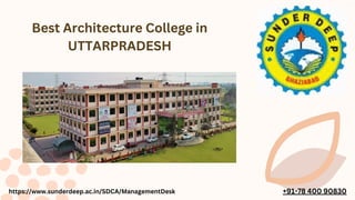 Best Architecture College in
UTTARPRADESH
https://www.sunderdeep.ac.in/SDCA/ManagementDesk +91-78 400 90830
 
