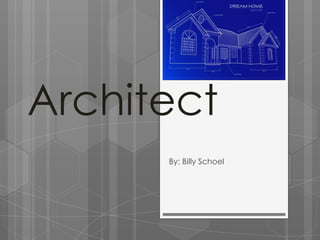 Architect
      By: Billy Schoel
 