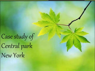 Case study of
Central park
New York
 