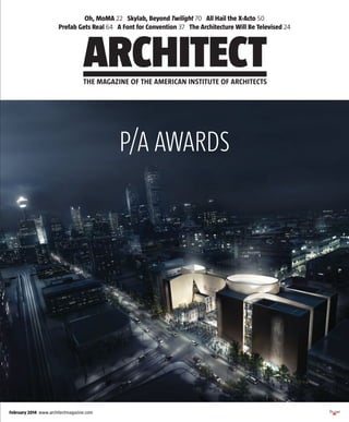 THE MAGAZINE OF THE AMERICAN INSTITUTE OF ARCHITECTS
February 2014 www.architectmagazine.com
COVER LINES TK TK TKCOVER LINES TK TK TK
Oh, MoMA 22 Skylab, Beyond Twilight 70 All Hail the X-Acto 50
Prefab Gets Real 64 A Font for Convention 37 The Architecture Will Be Televised 24
P/A AWARDS
 