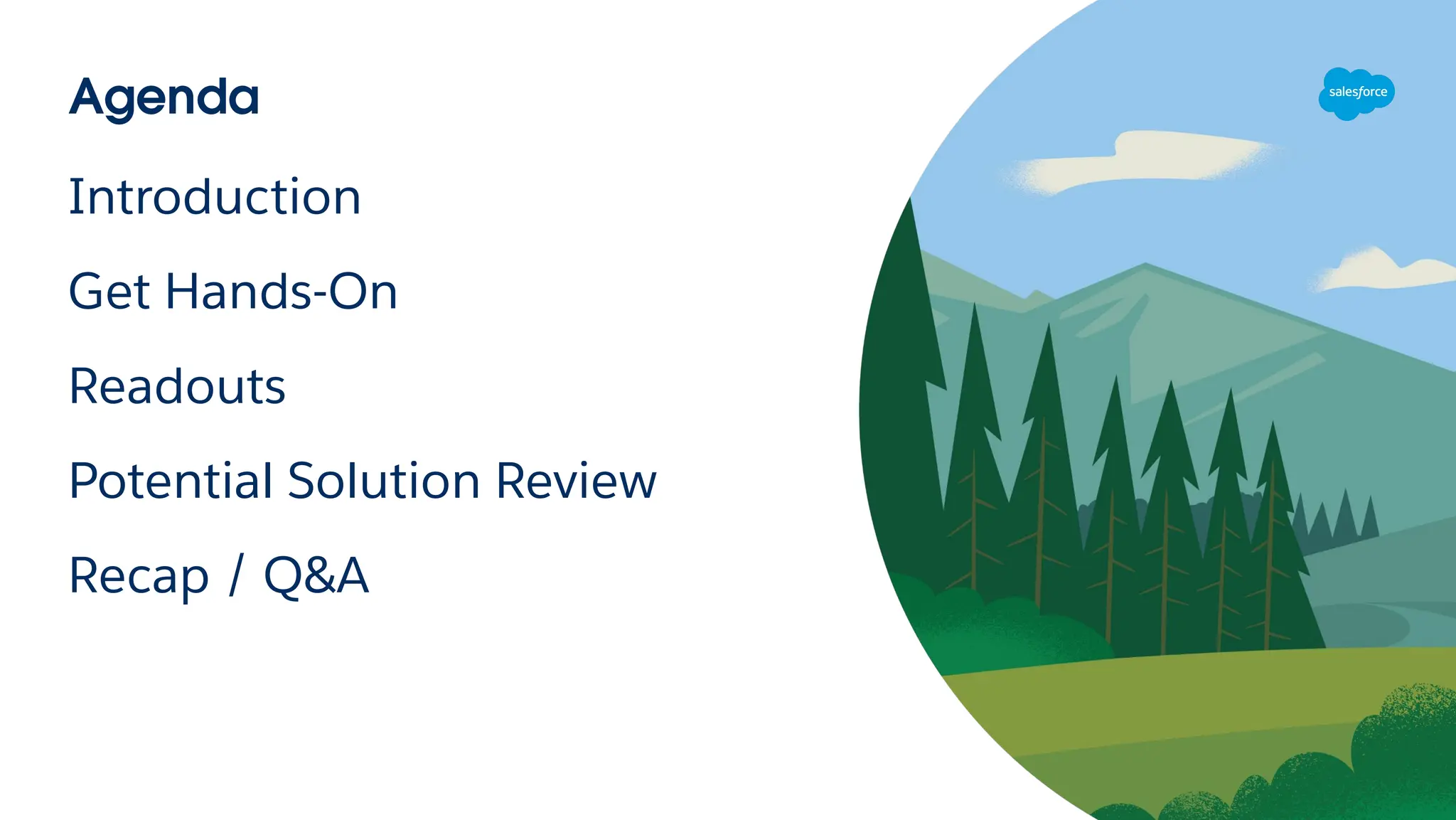 Agenda
Introduction
Get Hands-On
Readouts
Potential Solution Review
Recap / Q&A
 