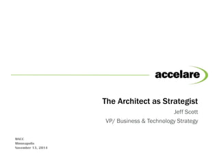 The Architect as Strategist
Jeff Scott
VP/ Business & Technology Strategy
MACC
Minneapolis
November 13, 2014
 