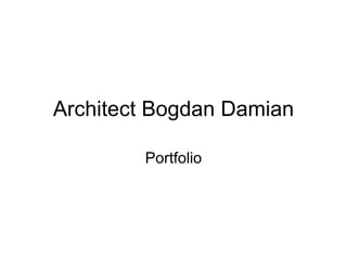 Architect Bogdan Damian Portfolio 