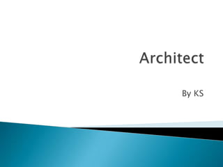 Architect  By KS 