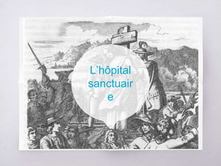 L’hôpital
sanctuair
e
 