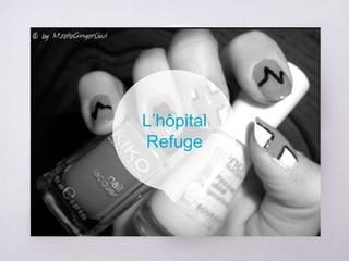 L’hôpital
Refuge
 