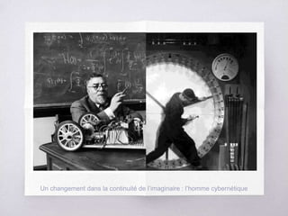 Un changement dans la continuité de l’imaginaire : l’homme cybernétique
 