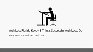 Architect Florida Keys – 8 Things Successful Architects Do
www.terramararchitectural.com
 