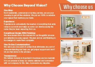 Why choose usWhy Choose Beyond Vision?
One-Stop:
Be it residential, commercial or turnkey service, we are your
one-stop to...