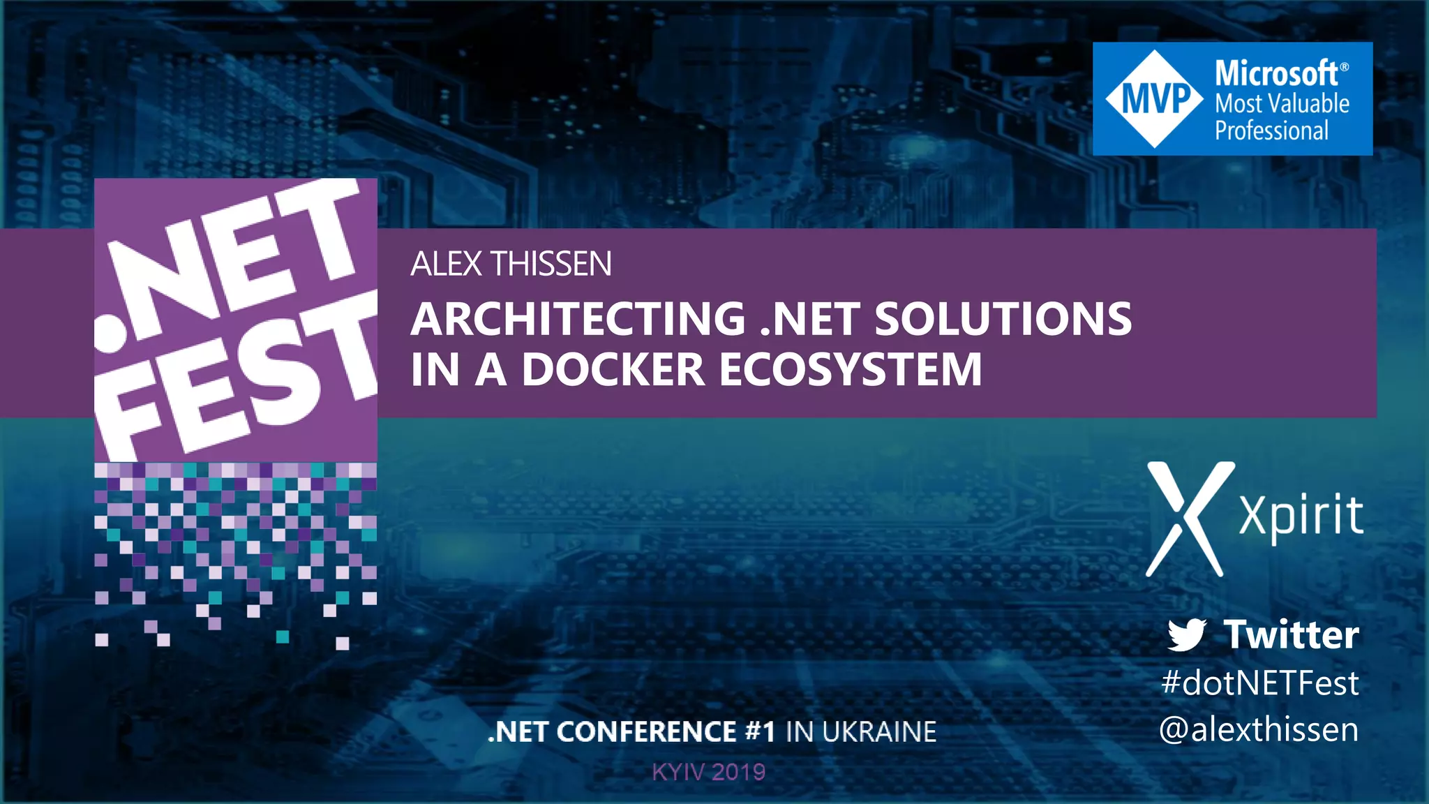 ARCHITECTING .NET SOLUTIONS
IN A DOCKER ECOSYSTEM
ALEX THISSEN
 
