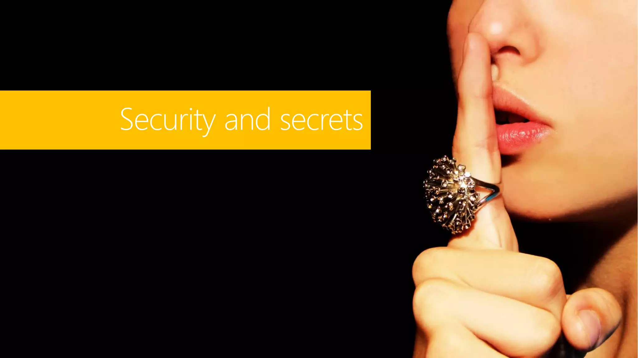 40
Security and secrets
 