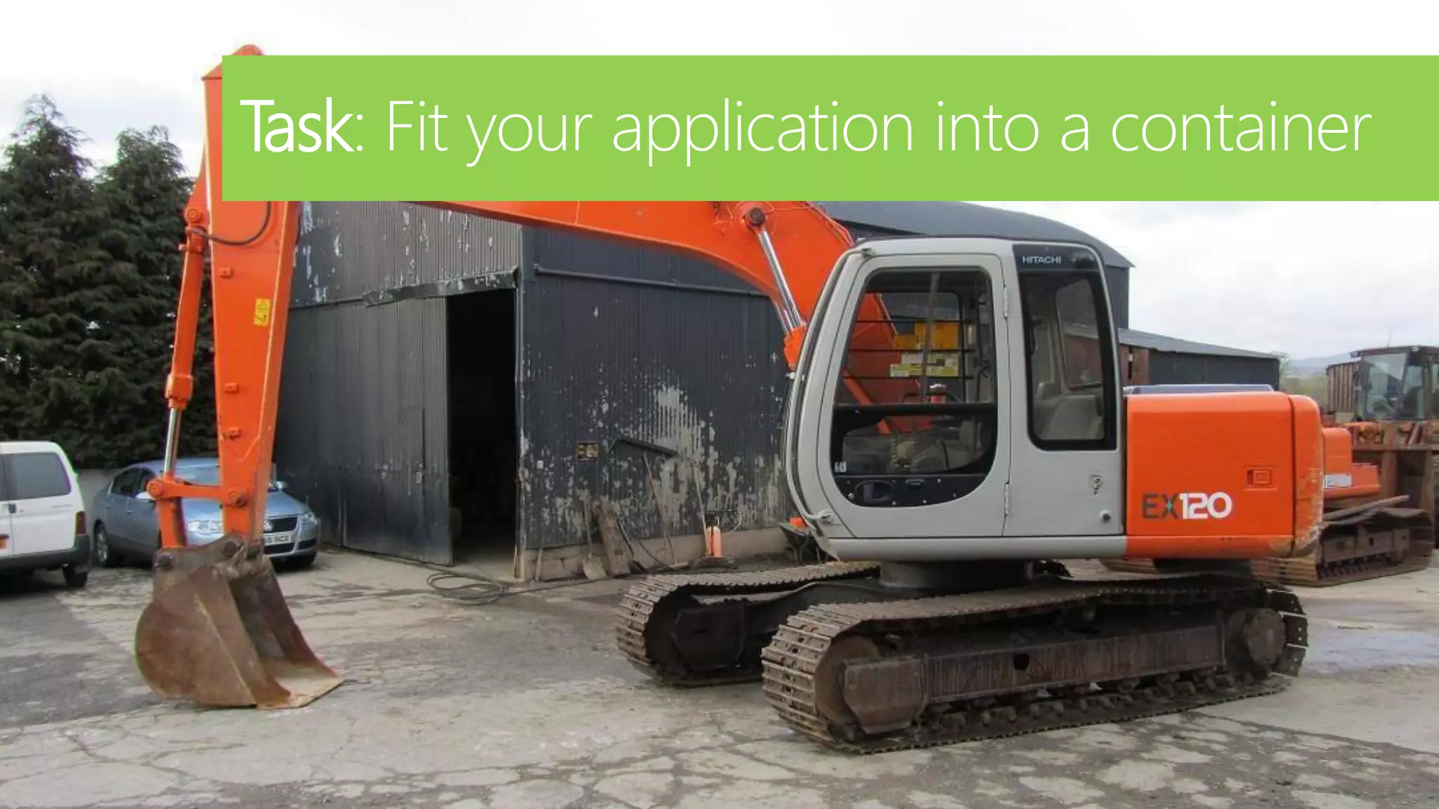 4
Task: Fit your application into a container
 