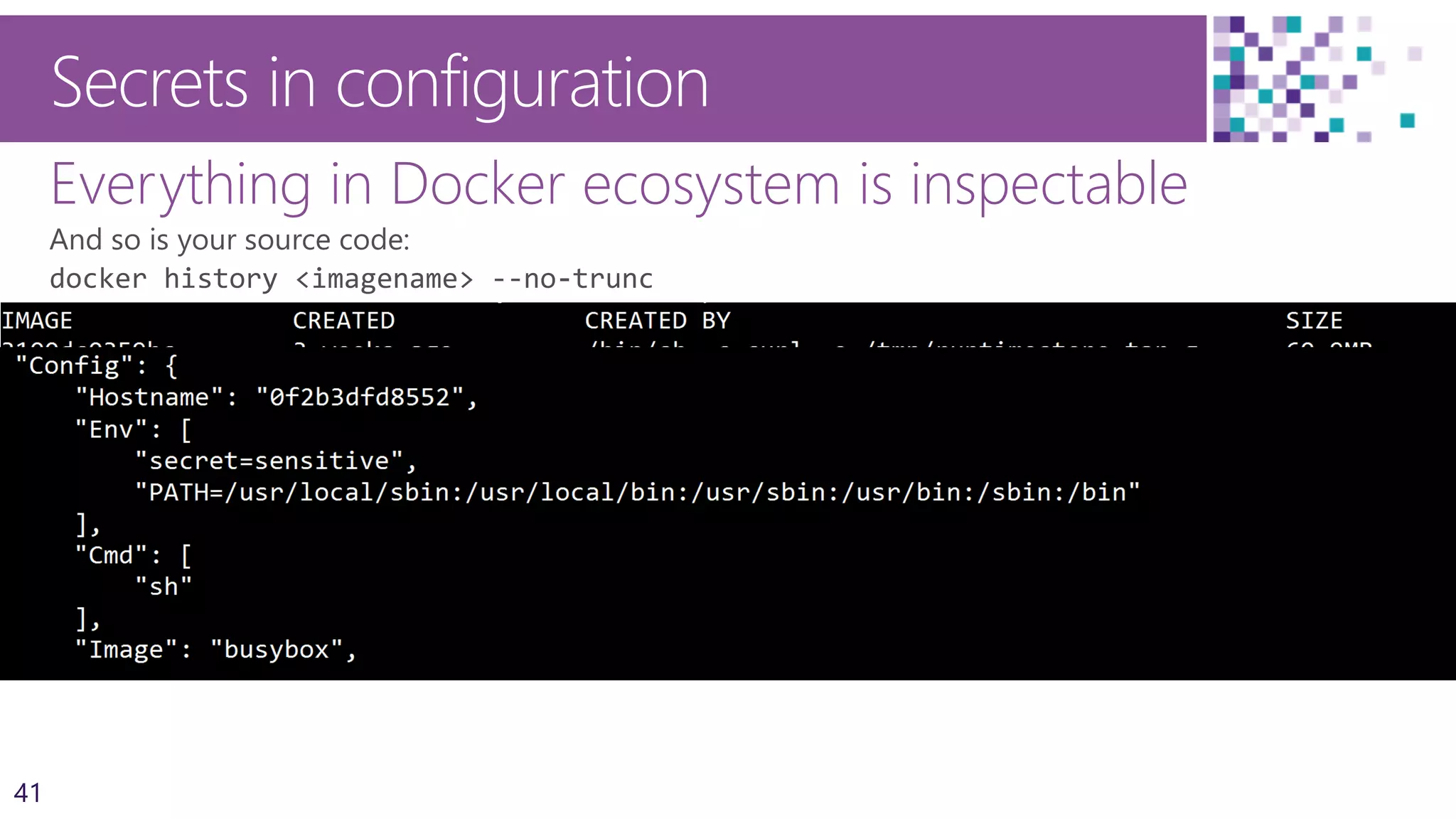 41
Everything in Docker ecosystem is inspectable
Secrets in configuration
 