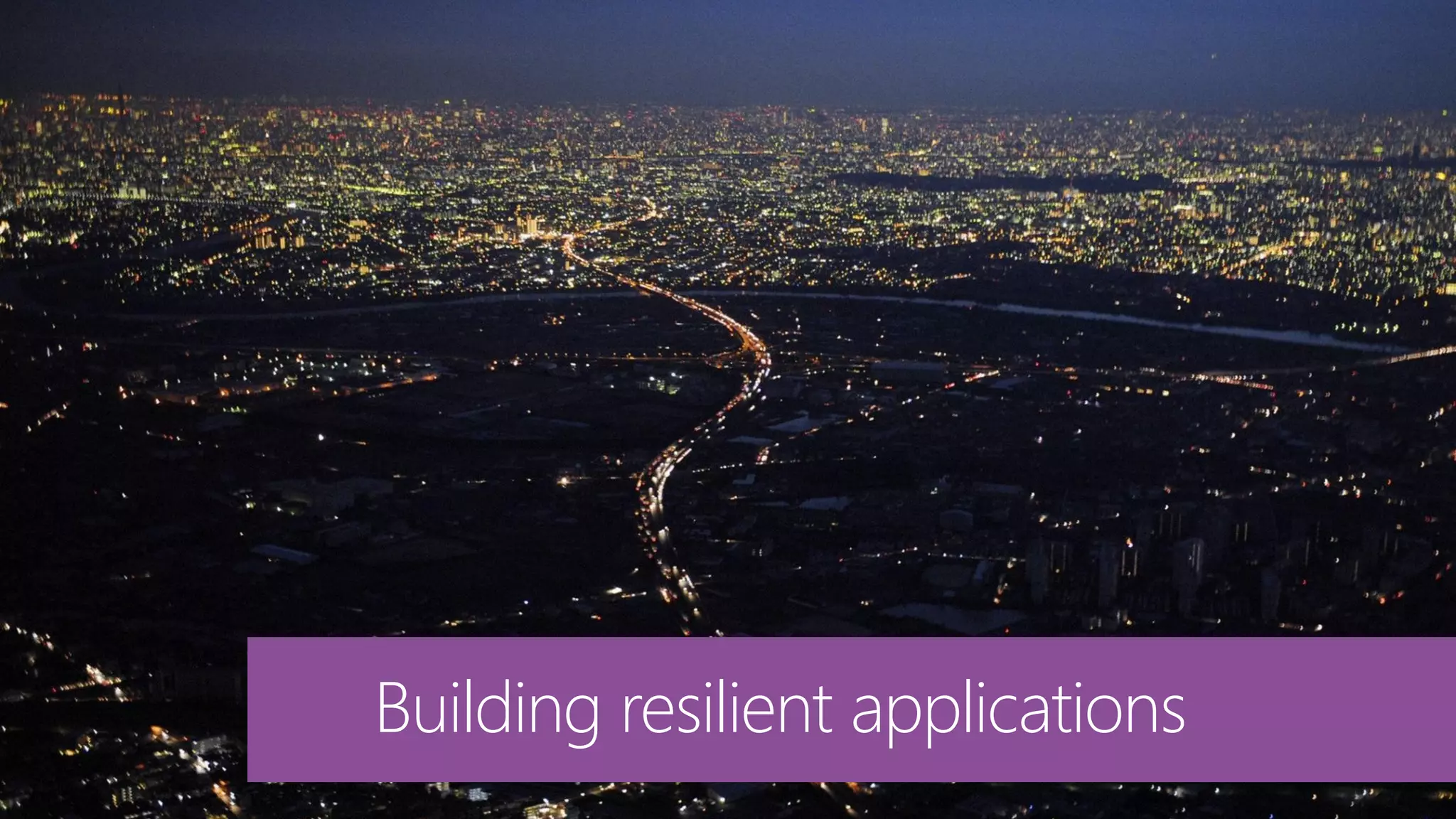 Building resilient applications
 