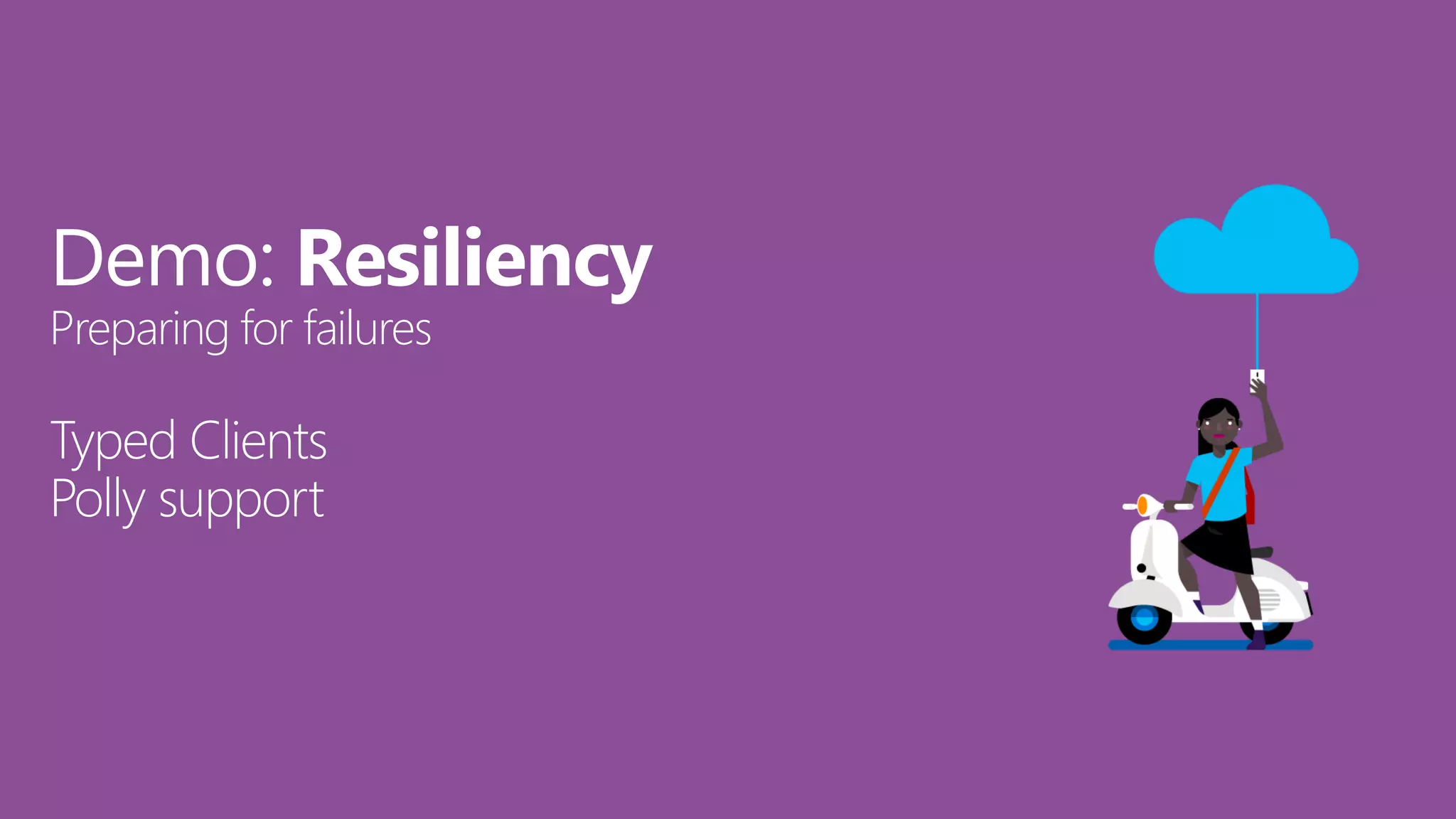 Demo: Resiliency
Preparing for failures
Typed Clients
Polly support
 