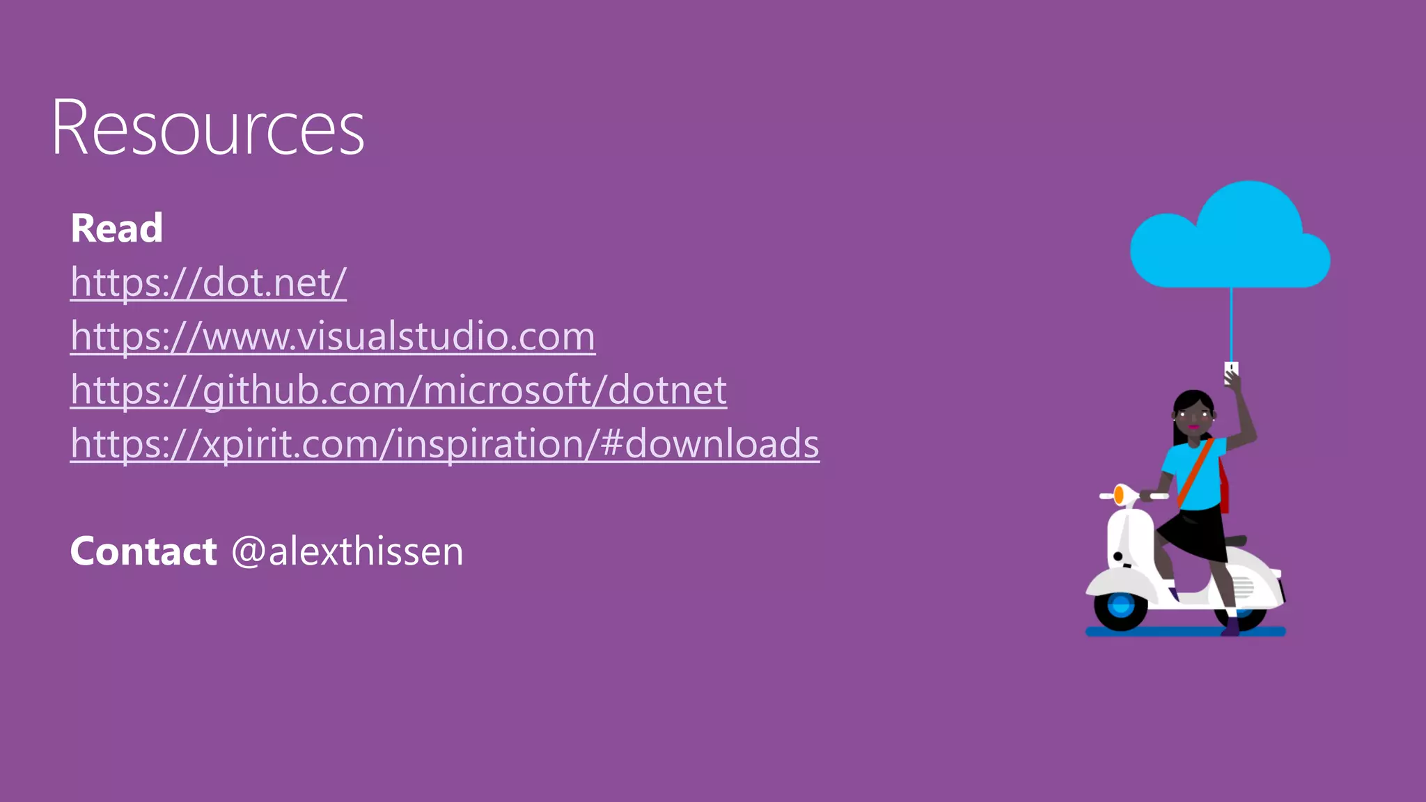 Resources
https://dot.net/
https://www.visualstudio.com
https://github.com/microsoft/dotnet
https://xpirit.com/inspiration/#downloads
 
