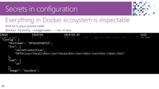 41
Everything in Docker ecosystem is inspectable
Secrets in configuration
 