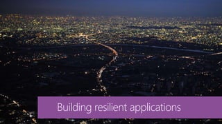 Building resilient applications
 