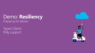 Demo: Resiliency
Preparing for failures
Typed Clients
Polly support
 