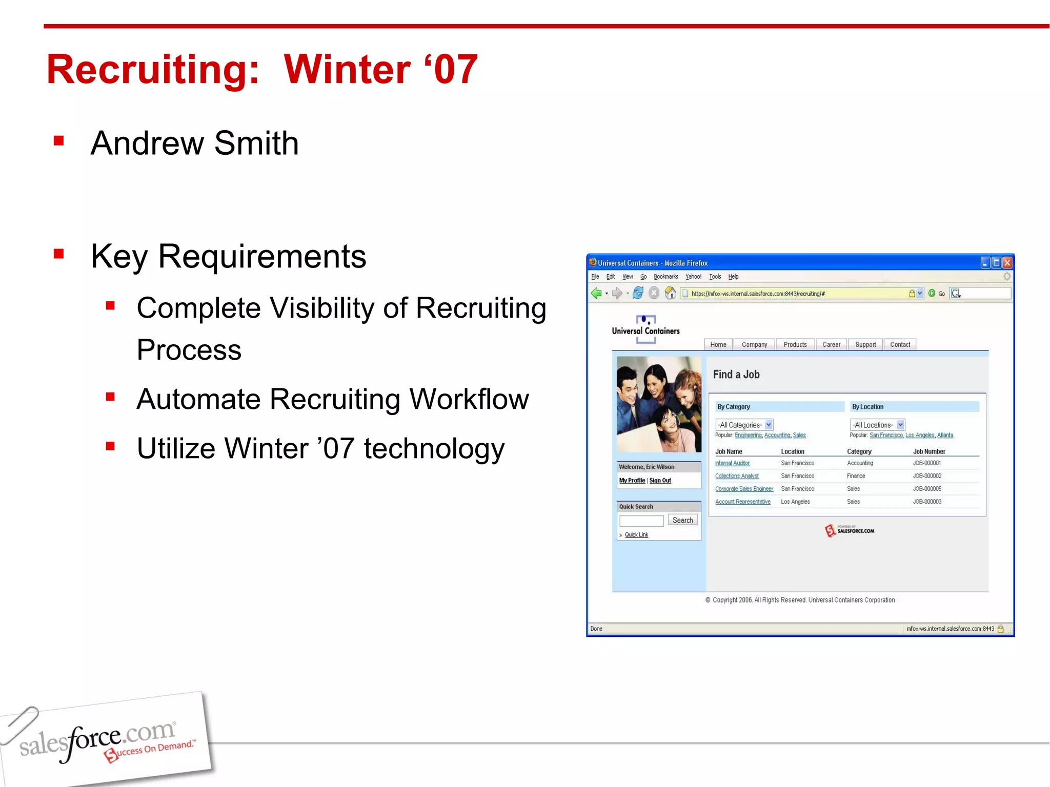 Recruiting:  Winter ‘07  Andrew Smith Key Requirements Complete Visibility of Recruiting Process Automate Recruiting Workflow Utilize Winter ’07 technology 