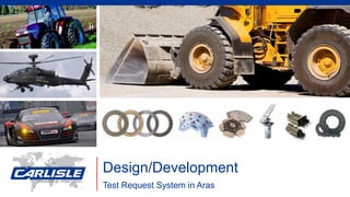 Design/Development
Test Request System in Aras
 
