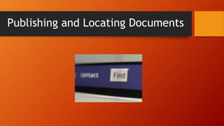 Publishing and Locating Documents
 