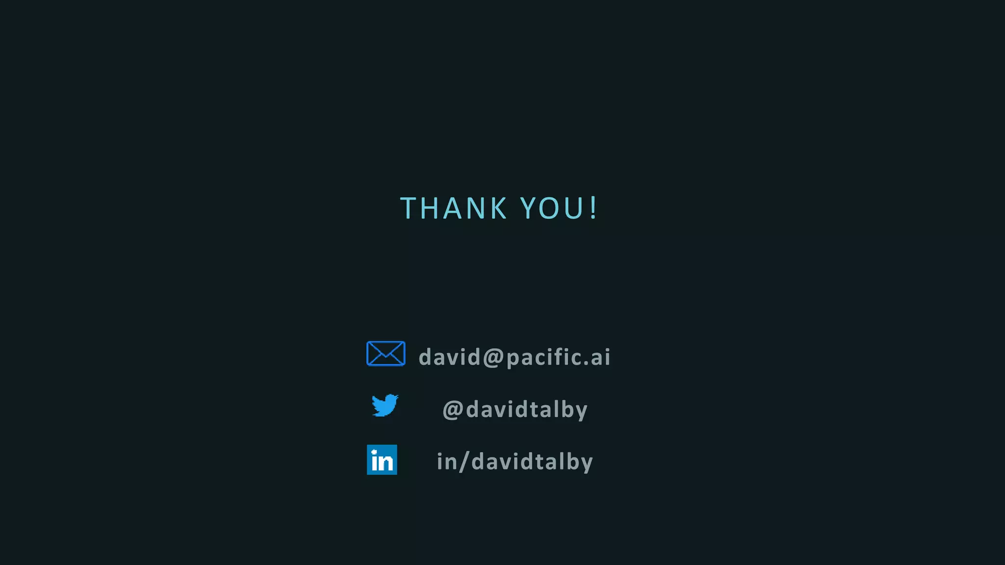 david@pacific.ai
@davidtalby
in/davidtalby
THANK YOU!
 